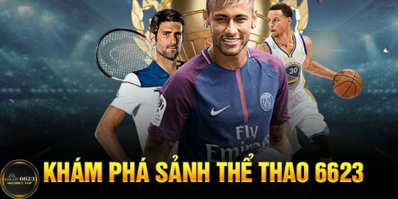 Thể Thao 6623 mang đến cơ hội chiến thắng hấp dẫn cho cược thủ