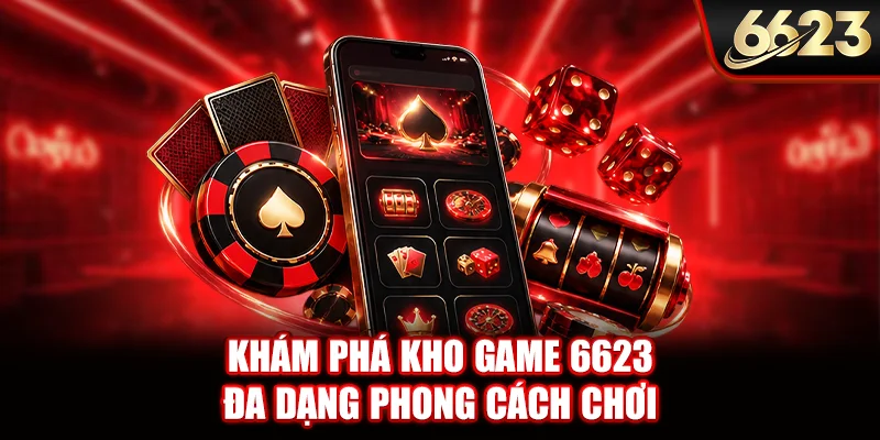 Khám phá kho game 6623 đa dạng phong cách chơi