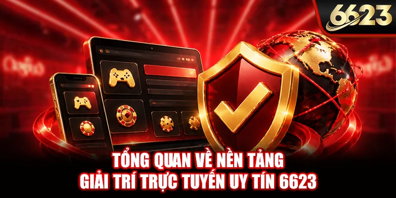 Tổng quan về nền tảng giải trí trực tuyến uy tín 6623